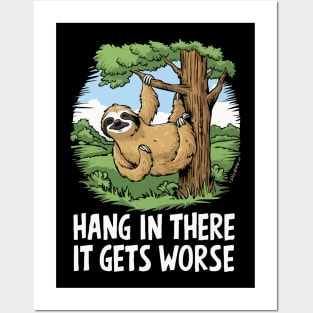 Hang In There, It Gets Worse. Sloth Posters and Art